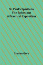 St. Paul's Epistle to the Ephesians: A Practical Exposition