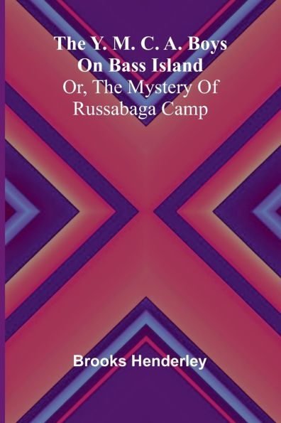 The Y. M. C. A. boys on Bass Island: or, The mystery of Russabaga camp