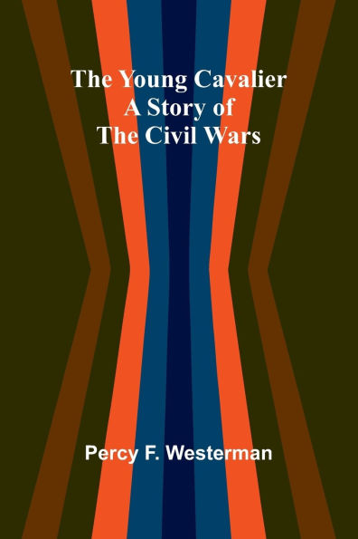 The Young Cavalier: A Story of the Civil Wars