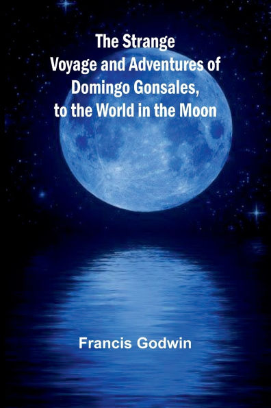 the Strange Voyage and Adventures of Domingo Gonsales, to World Moon