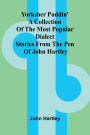 Yorksher Puddin' A Collection of the Most Popular Dialect Stories from the Pen of John Hartley