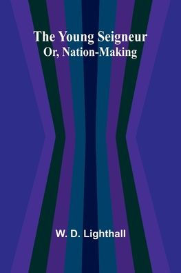 The Young Seigneur Or, Nation-Making