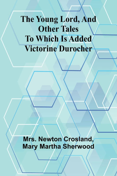 The Young Lord, and Other Tales; to which is added Victorine Durocher
