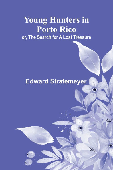 Young Hunters in Porto Rico; or, The Search for a Lost Treasure