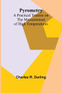 Pyrometry: A Practical Treatise on the Measurement of High Temperatures