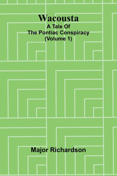 Wacousta: a tale of the Pontiac conspiracy (Volume 1)