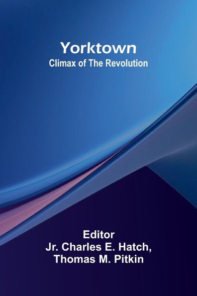 Yorktown: Climax of the Revolution