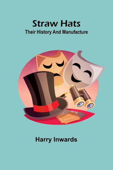 Straw Hats: Their history and manufacture