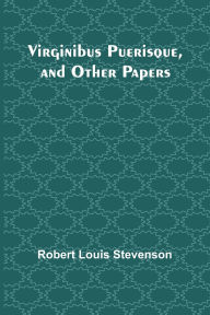 Title: Virginibus Puerisque, and Other Papers, Author: Robert Louis Stevenson