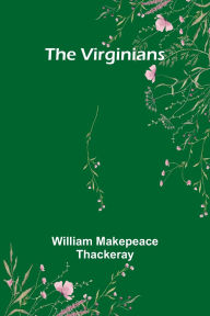 Title: The Virginians, Author: William Makepeace Thackeray