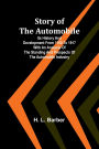 Story of the automobile: Its history and development from 1760 to 1917 With an analysis of the standing and prospects of the automobile industry