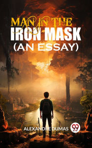 Title: Man In The Iron Mask (An Essay), Author: Alexandre Dumas