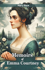 Title: Memoirs of Emma Courtney, Author: Mary Hays