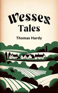 Title: Wessex Tales, Author: Thomas Hardy