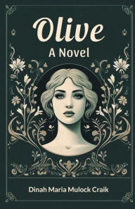 Title: Olive A Novel, Author: Dinah Maria Mulock Craik