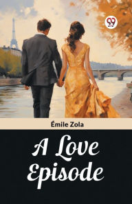 Title: A Love Episode, Author: Emile Zola