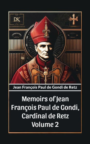 Memoirs of Jean Francois Paul de Gondi, Cardinal de Retz Volume 2