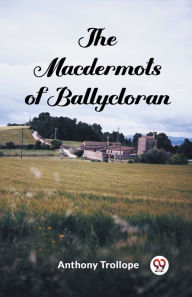 Title: The Macdermots of Ballycloran, Author: Anthony Trollope