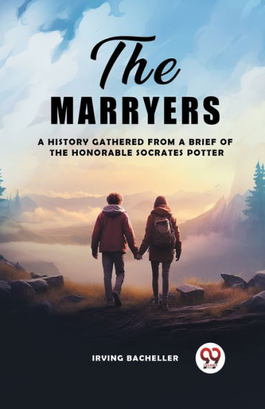 The Marryers A History Gathered From Brief Of Honorable Socrates Potter