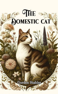 Title: The Domestic Cat, Author: Gordon Stables