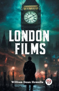 Title: London Films, Author: William Dean Howells