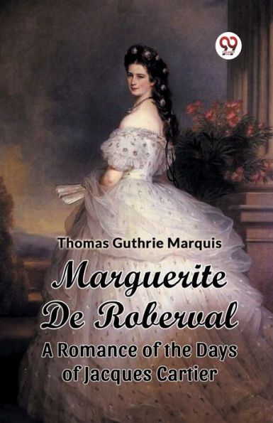 Marguerite De Roberval A Romance of the Days Jacques Cartier