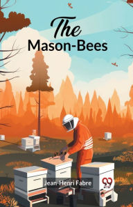 Title: The Mason-Bees, Author: Jean-Henri Fabre