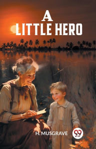 Title: A Little Hero, Author: H Musgrave