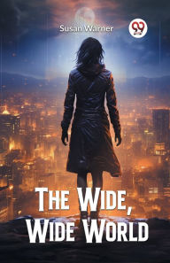 Title: The Wide, Wide World, Author: Susan Warner