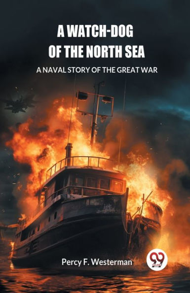 A Watch-dog of the North Sea Naval Story Great War