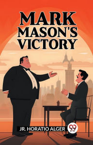 Title: Mark Mason'S Victory, Author: Horatio Alger Jr