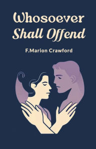 Title: Whosoever Shall Offend, Author: F Marion Crawford
