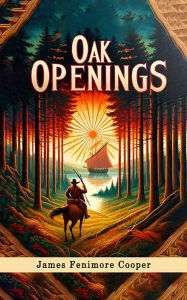 Title: Oak Openings, Author: James Fenimore Cooper