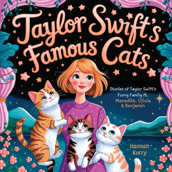 Taylor Swift's Famous Cats: Stories of Taylor Swift's Furry Family Featuring Meredith, Olivia & Benjamin (Swiftie Must Reads)