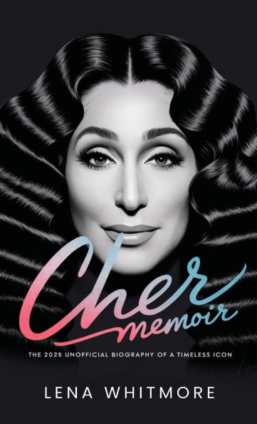 Cher Memoir: The 2025 Unofficial Biography of a Timeless Icon