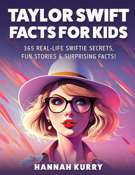 Taylor Swift Facts for Kids: 365 Real-Life Swiftie Secrets, Fun Stories & Surprising About Every Era! - Gift Idea Kids, Girls, Tweens with Trivia, and More!