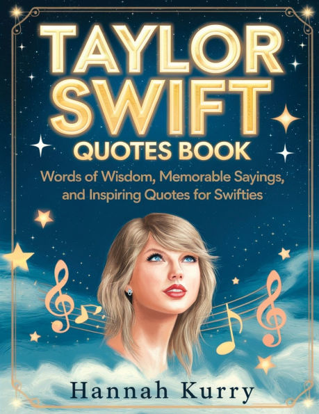 Taylor Swift Quotes Book: Words of Wisdom, Memorable Sayings, and Inspiring for Swifties