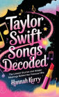 Taylor Swift Songs Decoded: The Untold Stories and Hidden Meanings Behind Her Famous Hits