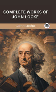 Title: Complete Works of John Locke (Grapevine edition), Author: John Locke