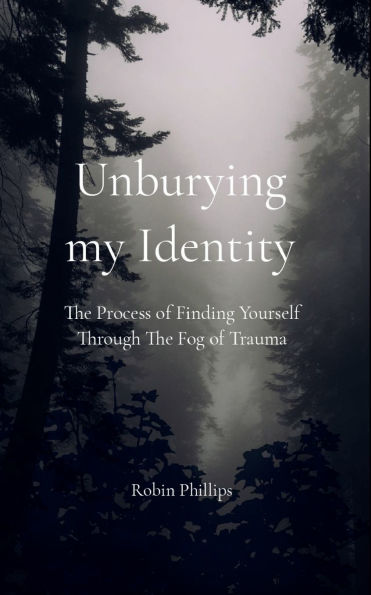 Unburying My Identity The Process of Finding Yourself Through The Fog of Trauma