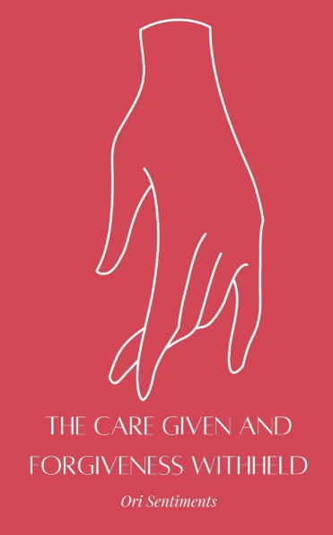 The Care Given and Forgiveness Withheld