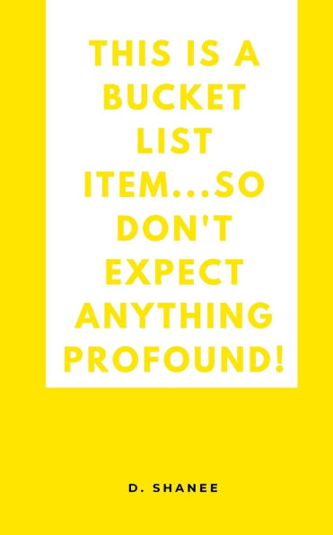 This is a bucket list item...so don't expect anything profound!