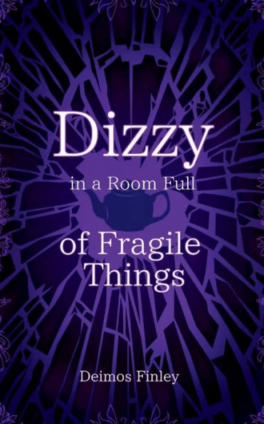Dizzy in a Room of Fragile Things