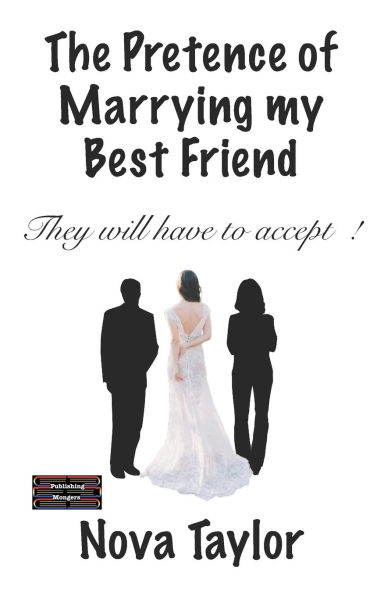 The Pretence of Marrying my Best Friend: They will have to accept !