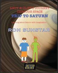 Title: Andy and Cliff's Journey Through Space - Trip to Saturn: Learning about Saturn with imagination, Author: Ron Sunstar