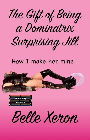The Gift of Being a Dominatrix - Surprising Jill