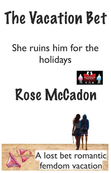The Vacation Bet - She ruins him for the holidays: A lost bet romantic femdom vacation
