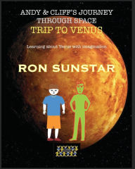 Title: Andy and Cliff's Journey Through Space - Trip to Venus: Learning about Venus with imagination, Author: Ron Sunstar