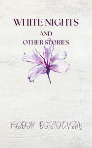 Title: White Nights and Other Stories, Author: Fyodor Dostoevsky