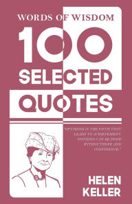 Title: Words of Wisdom: 100 Selected Quotes by Helen Keller with Beautiful Illustrations, Author: Helen Keller
